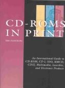 Cover of: CD-ROMS in print: an international guide to CD-ROM, CD-I, 3DO, MMCD, CD32, multimedia, laserdisc, and electronic products