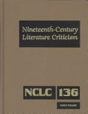 Cover of: Nineteenth-Century Literature Criticism, Vol. 136 (Nineteenth Century Literature Criticism) by 