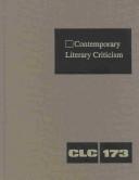 Cover of: CLC 173 Contemporary Literary Criticism: Criticism of the Works of Today's Novelists, Poets, Playwrights, Short Story Writers, Scriptwriters, and Other ... Writers (Contemporary Literary Criticism)