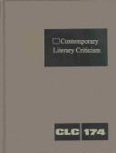 Cover of: CLC 174 Contemporary Literary Criticism: Criticism of the Works of Today's Novelists, Poets, Playwrights, Short Story Writers, Scriptwriters, and Other ... Writers (Contemporary Literary Criticism)