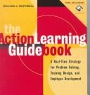 Cover of: The Action Learning Guidebook - A Real-Time Strategy for Problem Solving, Training Design & Employee Development D3