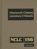 Cover of: Nineteenth Century Literature Criticism: Topics Volume, Critisim of Various Topics in Nineteenth-Century Literature, including Literary and Critical Movments, ... (Nineteenth Century Literature Criticism)