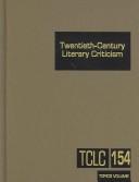 Cover of: TCLC Volume 154 Twentieth-Century Literary Criticism: Criticism of the Works of Various Topics in Twentieth-Century Literature, Including Literary, and Critical Movements