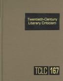 Cover of: Twentieth Century Literary Criticism: Criticism Of The Works of Poets, Playwrights, Short Story Writers, And Other Creative Writers Who Lived between 1900 ... (Twentieth Century Literary Criticism)