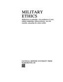 Cover of: Military Ethics: Reflections on Principles-The Profession of Arms, Military Leadership, Ethical Practices, War and Morality, Educating the Citizen-Soldier