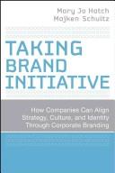 Cover of: Taking Brand Initiative: How Companies Can Align Strategy, Culture, and Identity Through Corporate Branding