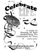 Cover of: Celebrate Life: A Guide for Planning All Night Alcohol & Drug-Free Celebrations for Teens : Guide for Planning All Night Alcohol-Drug Free for Teens