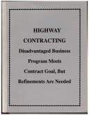 Cover of: Highway Contracting: Disadvantaged Business Program Meets Contract Goal, but Refinements Are Needed