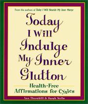 Cover of: Today I will indulge my inner glutton: health-free affirmations for cynics