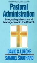 Cover of: Pastoral Adminstration: Integrating Ministry and Management in the Church