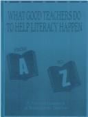 Cover of: What Good Teachers Do to Help Literacy Happen: From A to Z A Practical Handbook of Strategies for Success