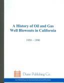 Cover of: A History of Oil- and Gas-Well Blowouts in California: 1950-1990