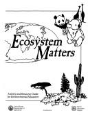 Cover of: Ecosystem Matters: Activity And Resource Guide For Environmental Educators