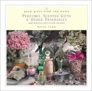 Cover of: Good Gifts from the Home: Perfumes, Scented Gifts, and Other Fragrances--Make Beautiful Gifts to Give (or Keep)