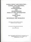 Cover of: Human Sweat and Sweating -- Normal and Abnormal Including Hyperhidrosis and Bromhidrosis: Index of New Information and Guide-Book for Reference and Research