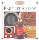 Cover of: Bakelite Radios (The Collector's Corner) (The Collector's Corner)