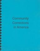 Cover of: Community Corrections in America: New Directions & Sounder Investments for Persons With Mental Illness & Codisorders