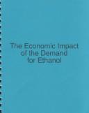 Cover of: The Economic Impact of the Demand for Ethanol