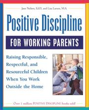 Cover of: Positive discipline for working parents : raising responsible, respectful, and resourceful children when you work outside the home