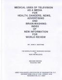 Cover of: Medical Uses of Television As a Media for Health, Dangers, News, Advertising & Brain-Washing: Index of New Information for World Review