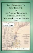 The beginnings of New England; or, The Puritan theocracy in its relations to civil and religious liberty by John Fiske