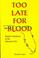 Cover of: Too Late for Blood