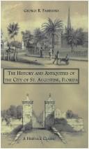 Cover of: The History and Antiquities of the City of St. Augustine, Florida, Founded A.D. 1565 by George R. Fairbanks