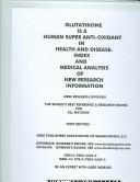 Cover of: Glutathione Is a Super Anti-Oxidant in Health & Disease: Index and Medical Analysis of New Research Information