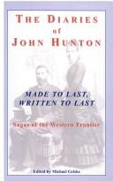 Cover of: The Diaries of John Hunton, Made to Last, Written to Last, Sagas of the Western Frontier by 