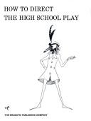How to direct the high school play by Leon C. Miller