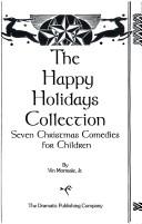 Cover of: The happy holidays collection: Seven Christmas comedies for children