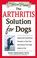 Cover of: The Arthritis Solution for Dogs