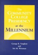 Cover of: The Community College Presidency at the Millennium by George B. Vaughan, Iris M. Weisman