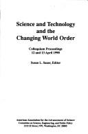 Cover of: Science and Technology and the Changing World Order: Colloquium Proceedings 12 and 13 April, 1990 (Aaas Publication)