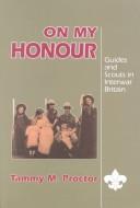 Cover of: On My Honour: Guides and Scouts in Interwar Britain (Transactions of the American Philosophical Society)