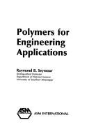 Polymers for Engineering Applications by Raymond Benedict Seymour