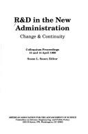 Cover of: R and d in the New Administration: Change and Continuity : Proceedings of the 1989 Aaas Colloquium on Science and Technology Policy Series