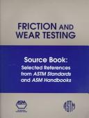 Cover of: Friction and Wear Testing Source Book of Selected References: From Astm Standards and Asm Handbooks