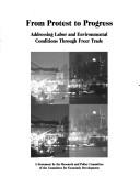Cover of: From Protest to Progress: Addressing Labor and Environmental Conditions Through Freer Trade : A Statement