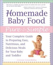 Cover of: Homemade Baby Food Pure and Simple: Your Complete Guide to Preparing Easy, Nutritious, and Delicious Meals for Your Baby and Toddler