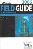 Cover of: Tax Facts Field Guide to Financial Planning, 2006
