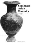 Cover of: Southeast Asian ceramics: [Published for the exhibition, the Brooklyn Museum, Oriental Art Special Exhibition Gallery, May 7-August 31, 1975]