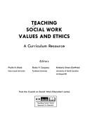 Cover of: Teaching Social Work Values and Ethics (A Curriculum Resource) (Social Work Education Series)