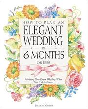 Cover of: How to Plan an Elegant Wedding in 6 Months or Less by Sharon Naylor