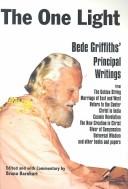 Cover of: One Light: Bede Griffiths' Principle Writings