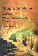 Cover of: Music of Pure Love: Where Angels Gladly Tread