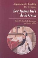 Cover of: Approaches to Teaching the Works of Sor Juana Ines De La Cruz (Approaches to Teaching World Literature Ser.)