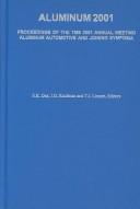 Cover of: Aluminum 2001 by S.K. Das, J.G. Kaufman and T.J. Leinert, editors ; sponsored by the Aluminum Association, Inc. and the Aluminum Committee of the Light Metals Division (LMD) of TMS (the Minerals, Metals & Materials Society).