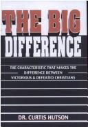 Cover of: The Big Difference by Curtis Hutson