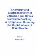 Cover of: Chemistry and Electrochemistry of Corrosion and Stress Corrosion Cracking | 